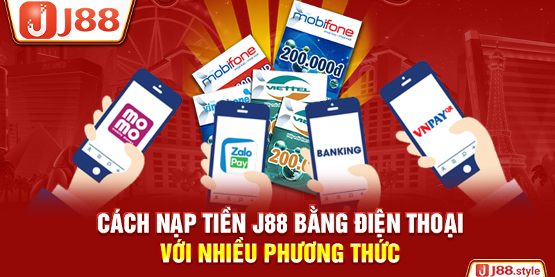 Cách nạp tiền J88 bằng điện thoại với nhiều phương thức