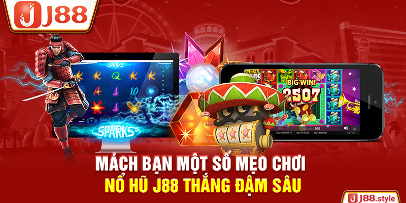 Mách bạn một số mẹo chơi nổ hũ J88 thắng đậm sâu